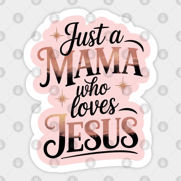 Just A Mama Who Loves Jesus Sticker by Creatifly Graphic Tees